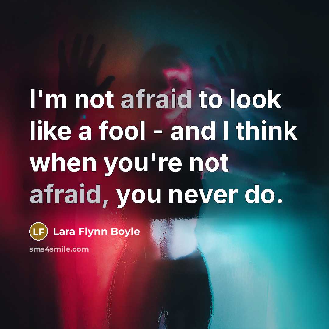 “I'm not afraid to look like a fool - and…” quote by Lara Flynn Boyle