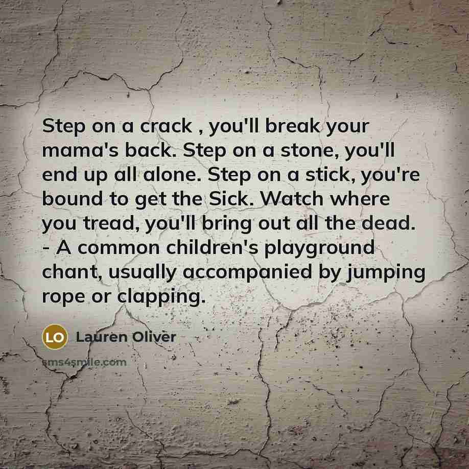 “Step on a crack , you'll break your mama's back.…” quote by Lauren Oliver