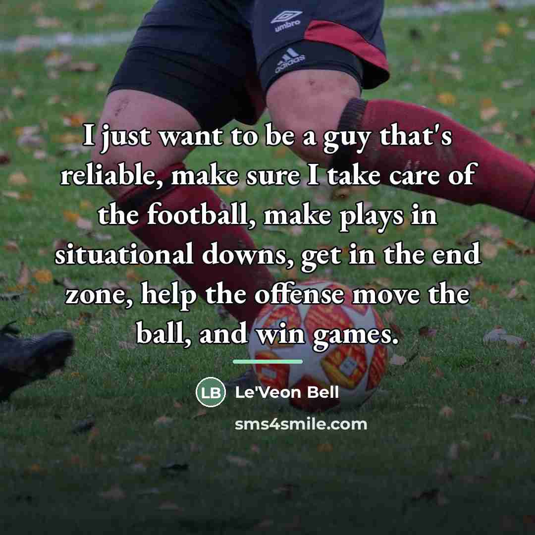 “I just want to be a guy that's reliable, make…” quote by Le'Veon Bell