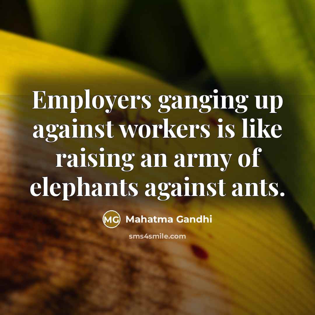 “Employers ganging up against workers is like raising an army…” quote by Mahatma Gandhi