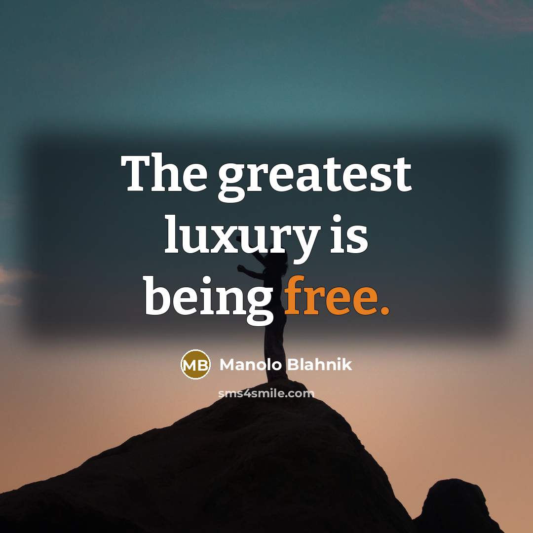“The greatest luxury is being free.…” quote by Manolo Blahnik