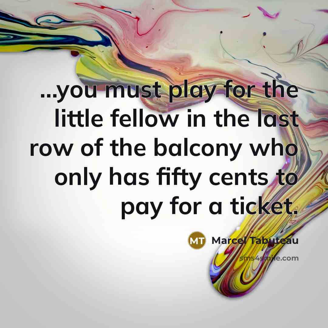 “...you must play for the little fellow in the last…” quote by Marcel Tabuteau