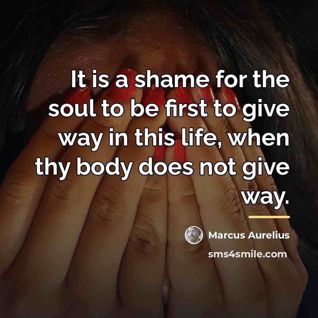“It is a shame for the soul to be first…” quote by Marcus Aurelius