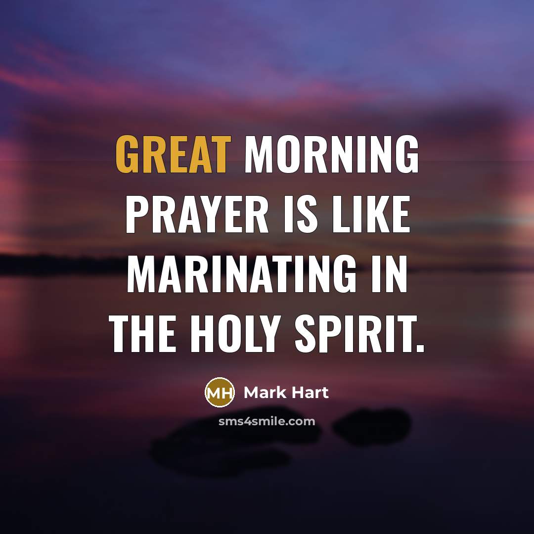 “Great morning prayer is like marinating in the Holy Spirit.…” quote by Mark Hart