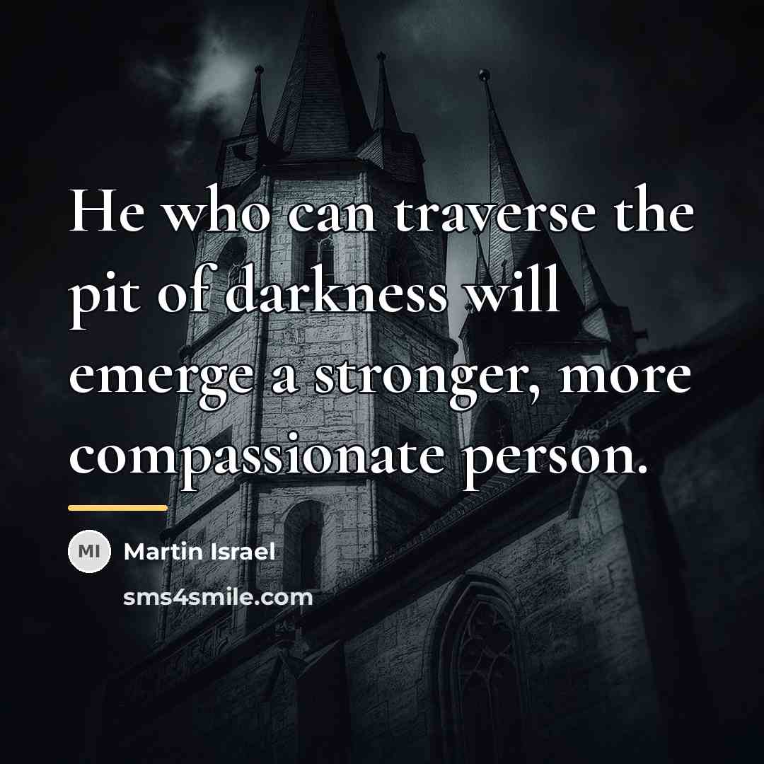 “He who can traverse the pit of darkness will emerge…” quote by Martin Israel
