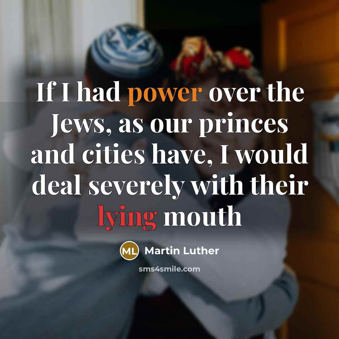 “If I had power over the Jews, as our princes…” quote by Martin Luther