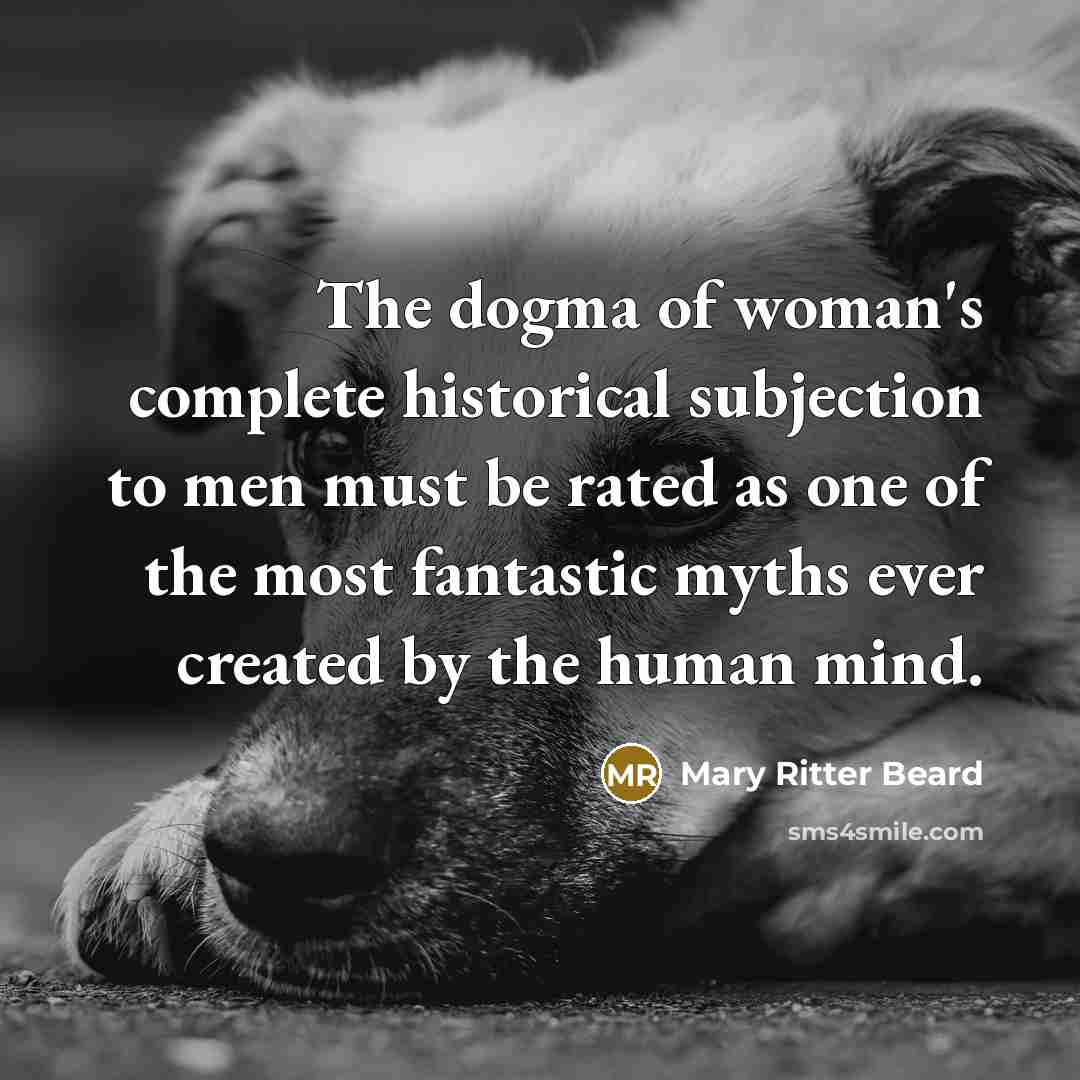 “The dogma of woman's complete historical subjection to men must…” quote by Mary Ritter Beard
