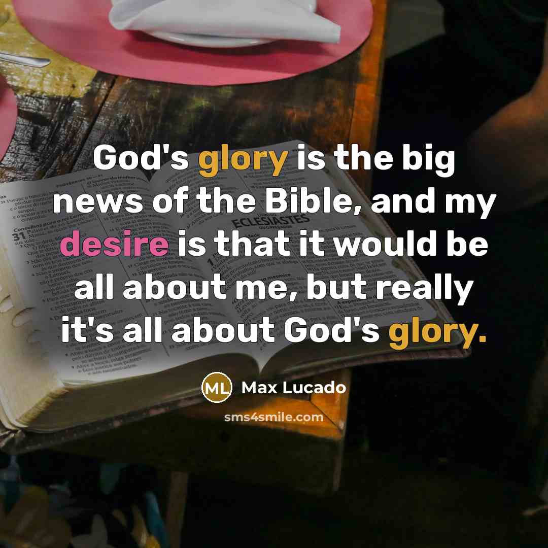 “God's glory is the big news of the Bible, and…” quote by Max Lucado