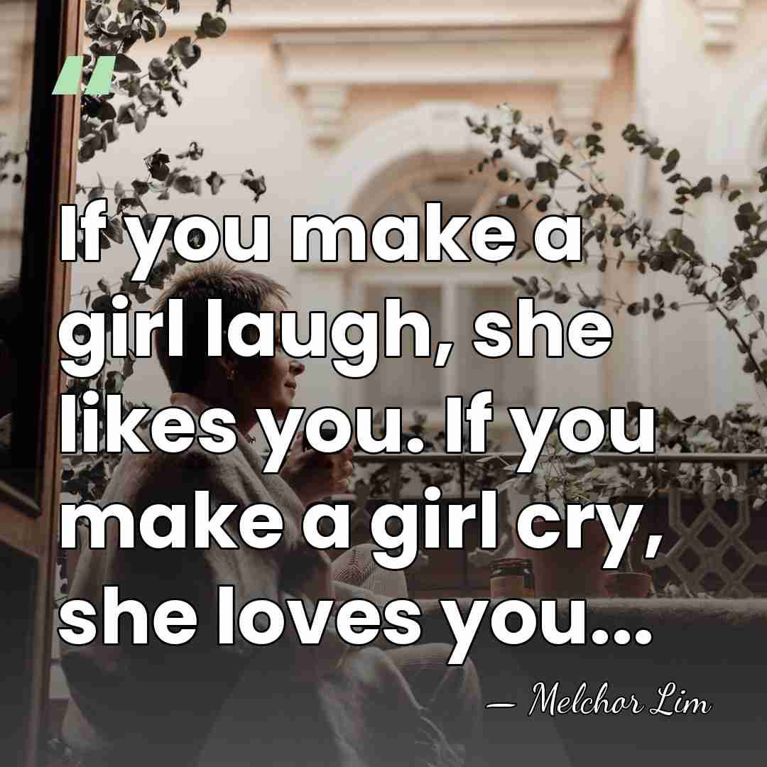 If you make a girl laugh, she likes you. If you make&hellip; - Melchor Lim