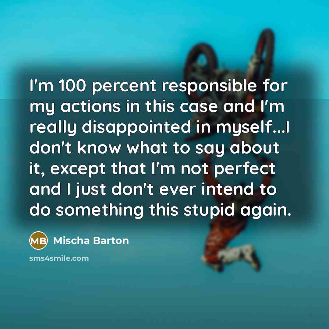 “I'm 100 percent responsible for my actions in this case…” quote by Mischa Barton