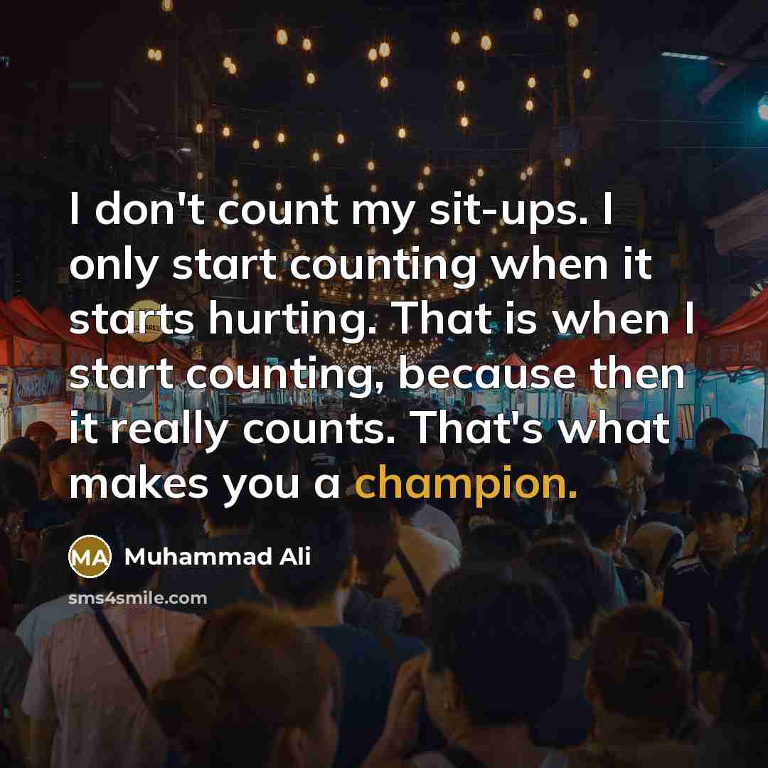 “I don't count my sit-ups. I only start counting when…” quote by Muhammad Ali