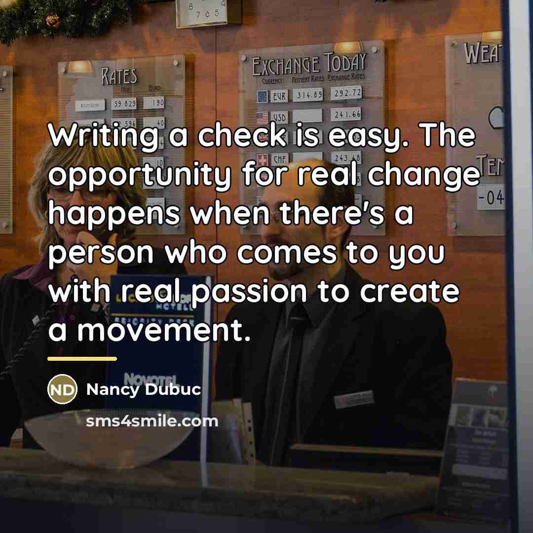 “Writing a check is easy. The opportunity for real change…” quote by Nancy Dubuc
