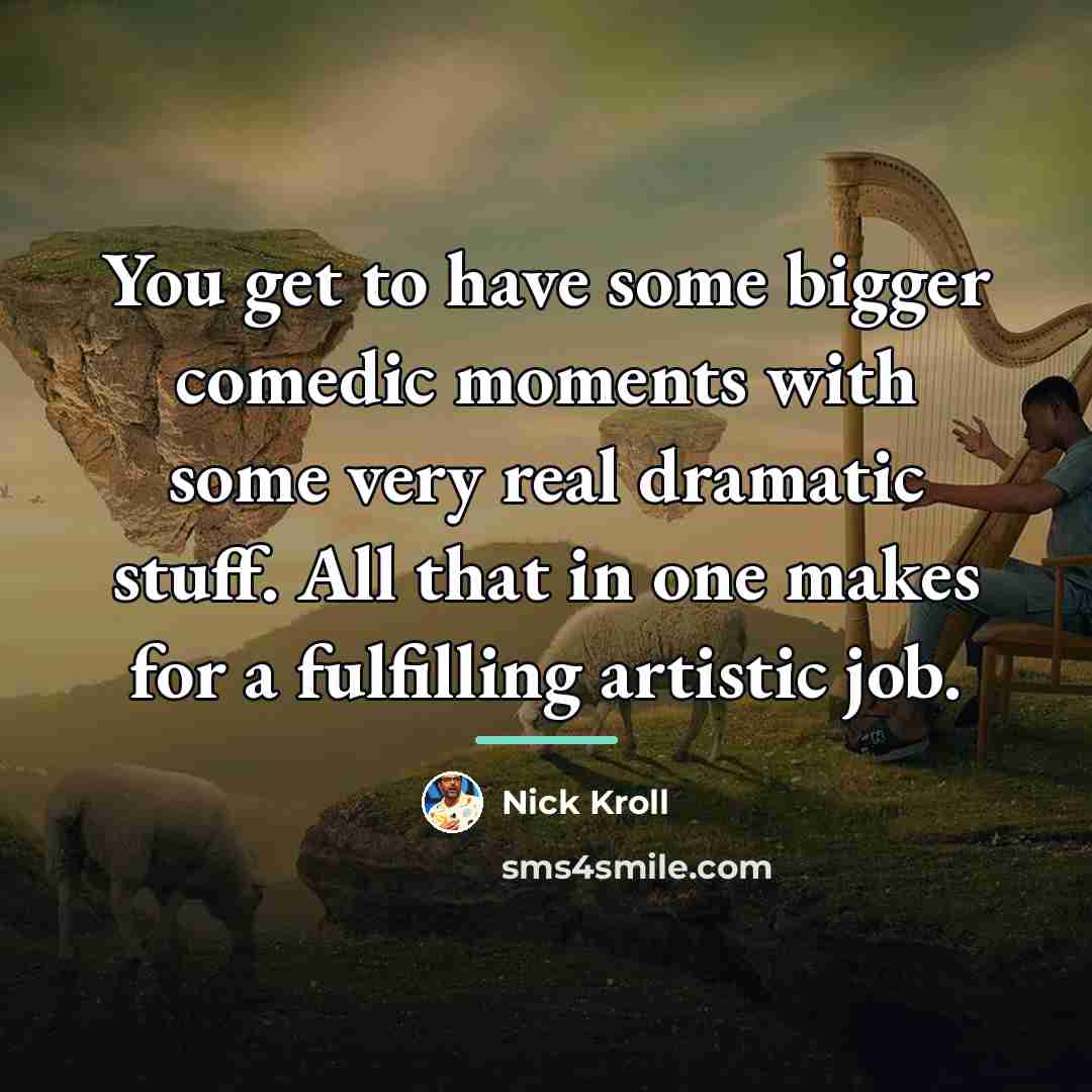 “You get to have some bigger comedic moments with some…” quote by Nick Kroll