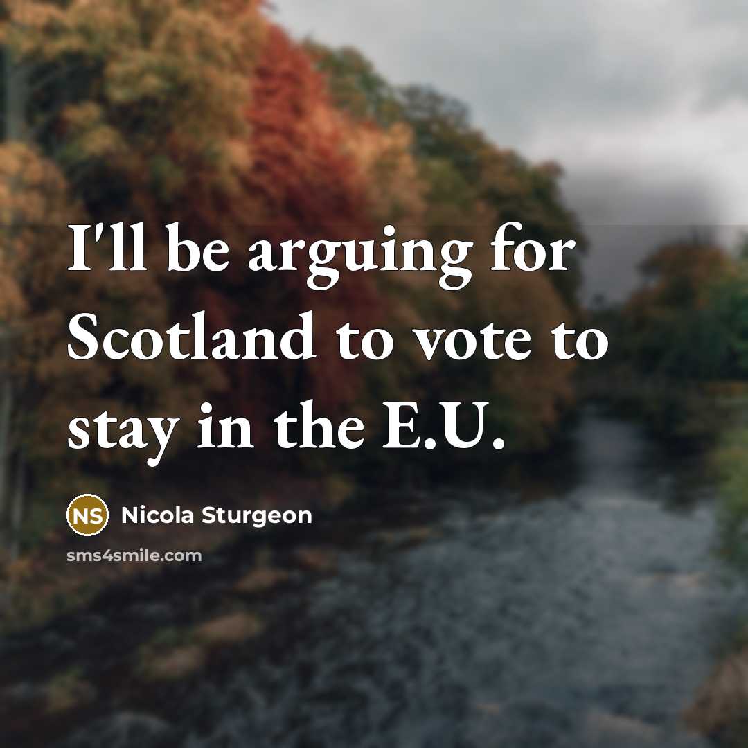 “I'll be arguing for Scotland to vote to stay in…” quote by Nicola Sturgeon
