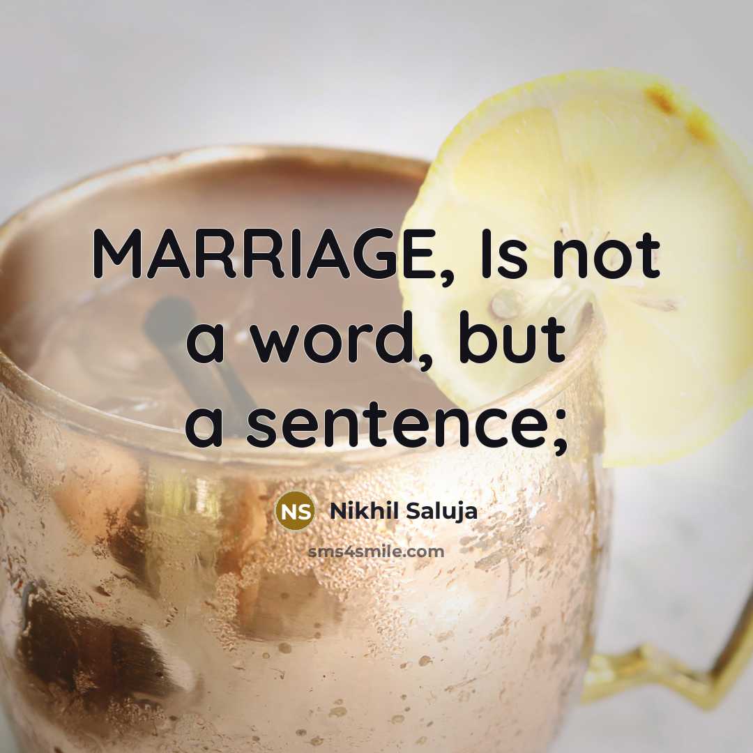 “MARRIAGE, Is not a word, but a sentence;…” quote by Nikhil Saluja