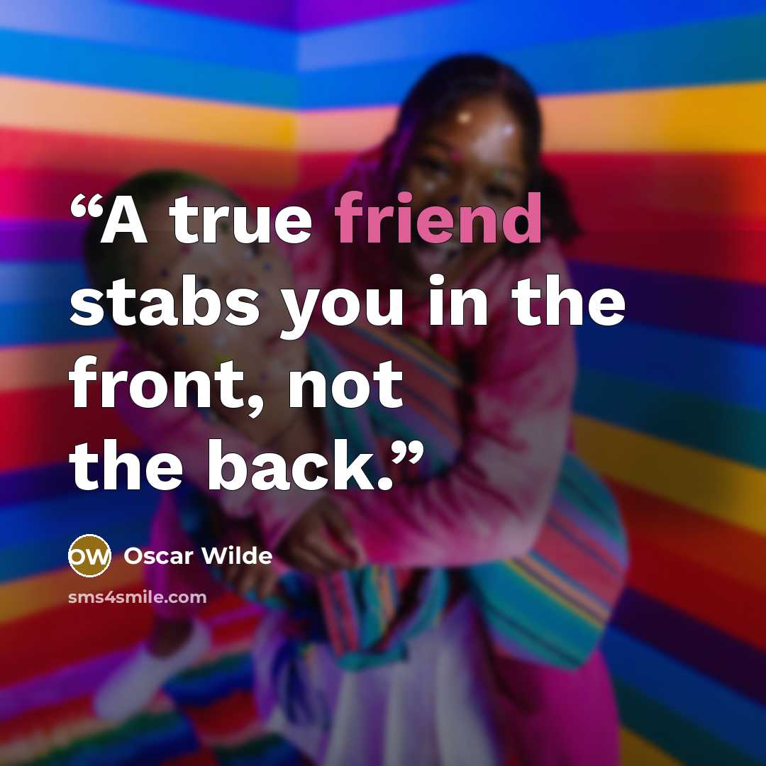 “A true friend stabs you in the front, not the back.” quote by Oscar Wilde