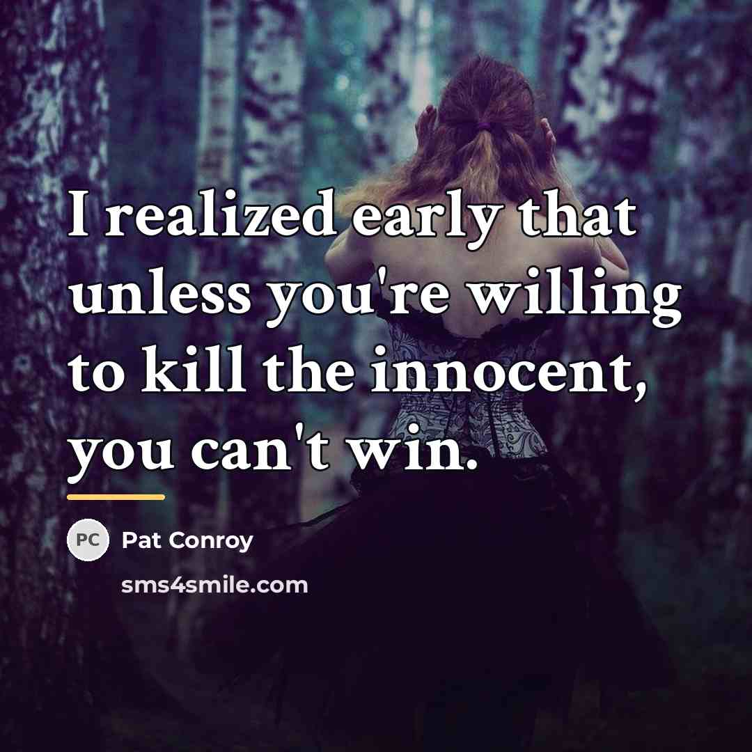 “I realized early that unless you're willing to kill the…” quote by Pat Conroy