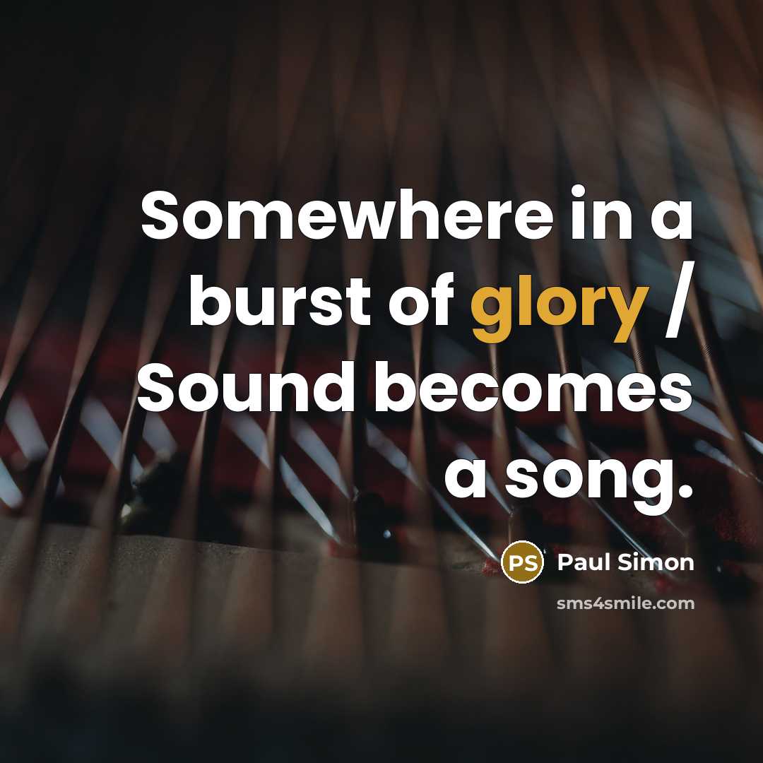 “Somewhere in a burst of glory / Sound becomes a…” quote by Paul Simon