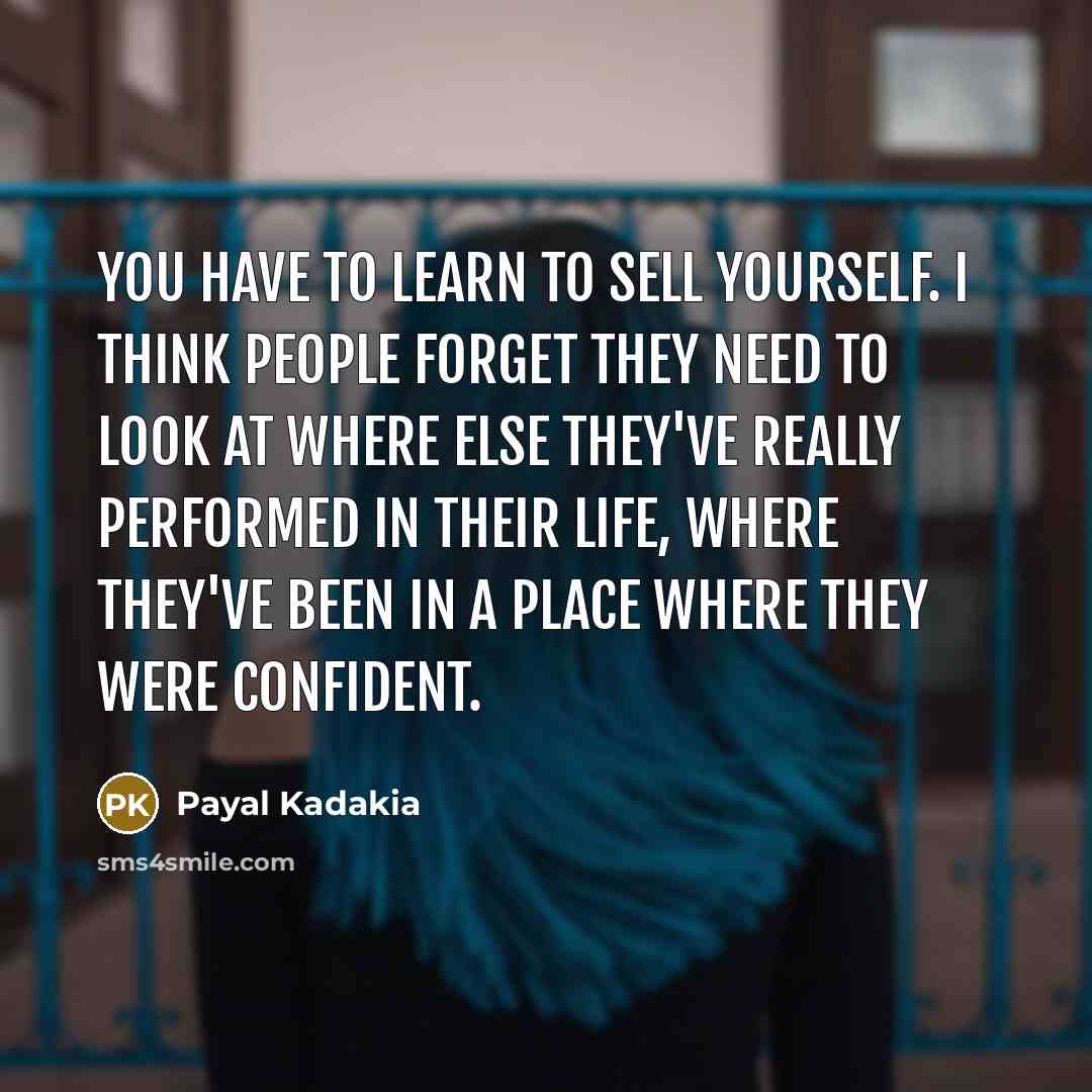 “You have to learn to sell yourself. I think people…” quote by Payal Kadakia