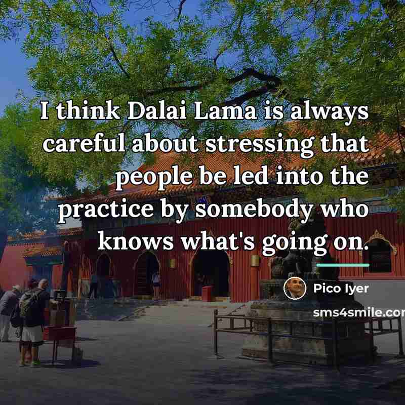 “I think Dalai Lama is always careful about stressing that…” quote by Pico Iyer