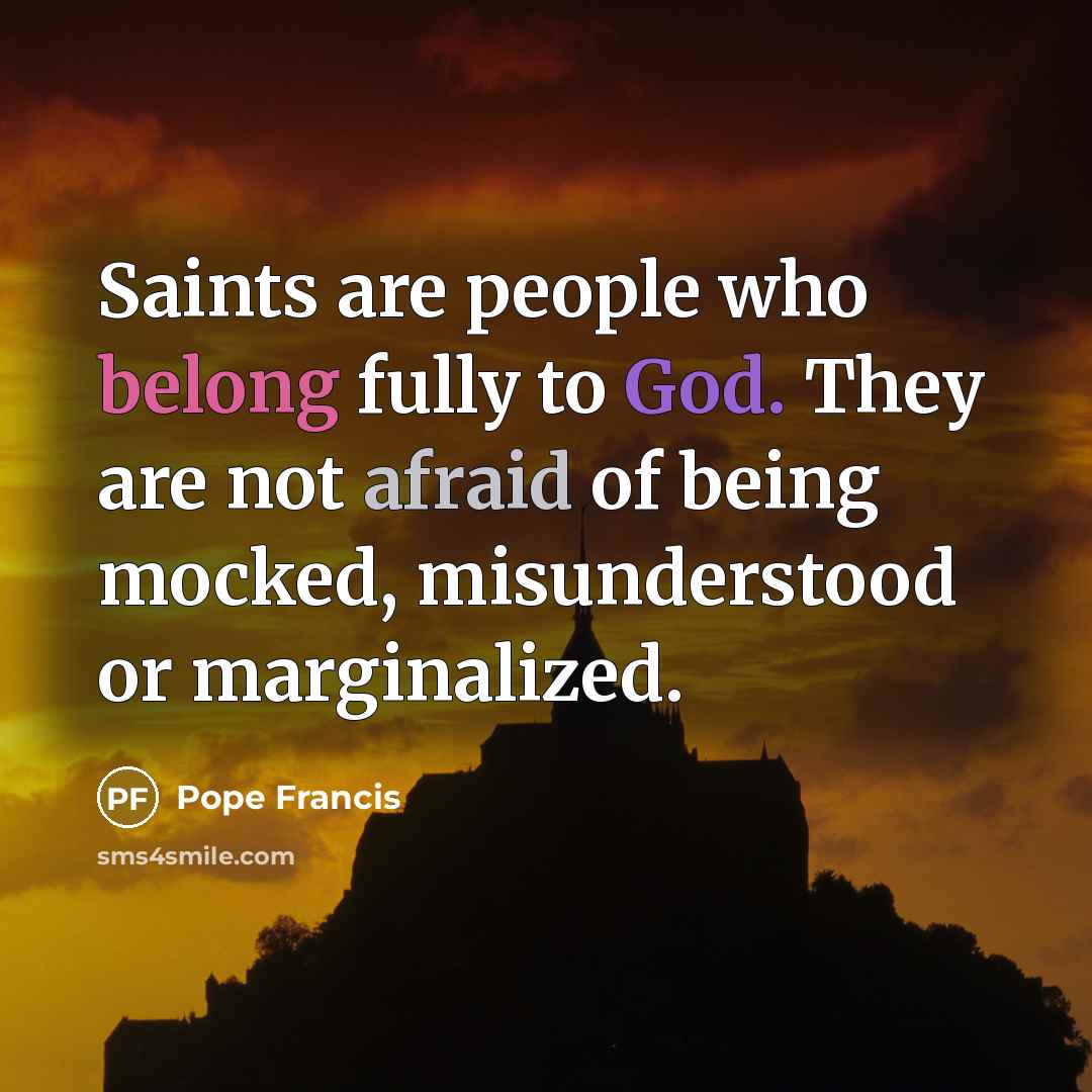 “Saints are people who belong fully to God. They are…” quote by Pope Francis