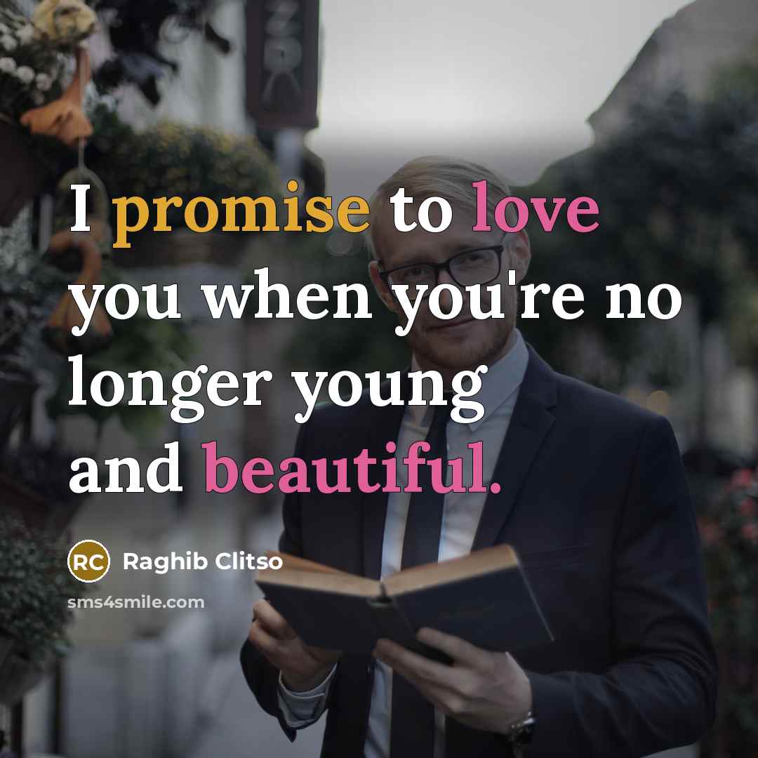 “I promise to love you when you're no longer young…” quote by Raghib Clitso