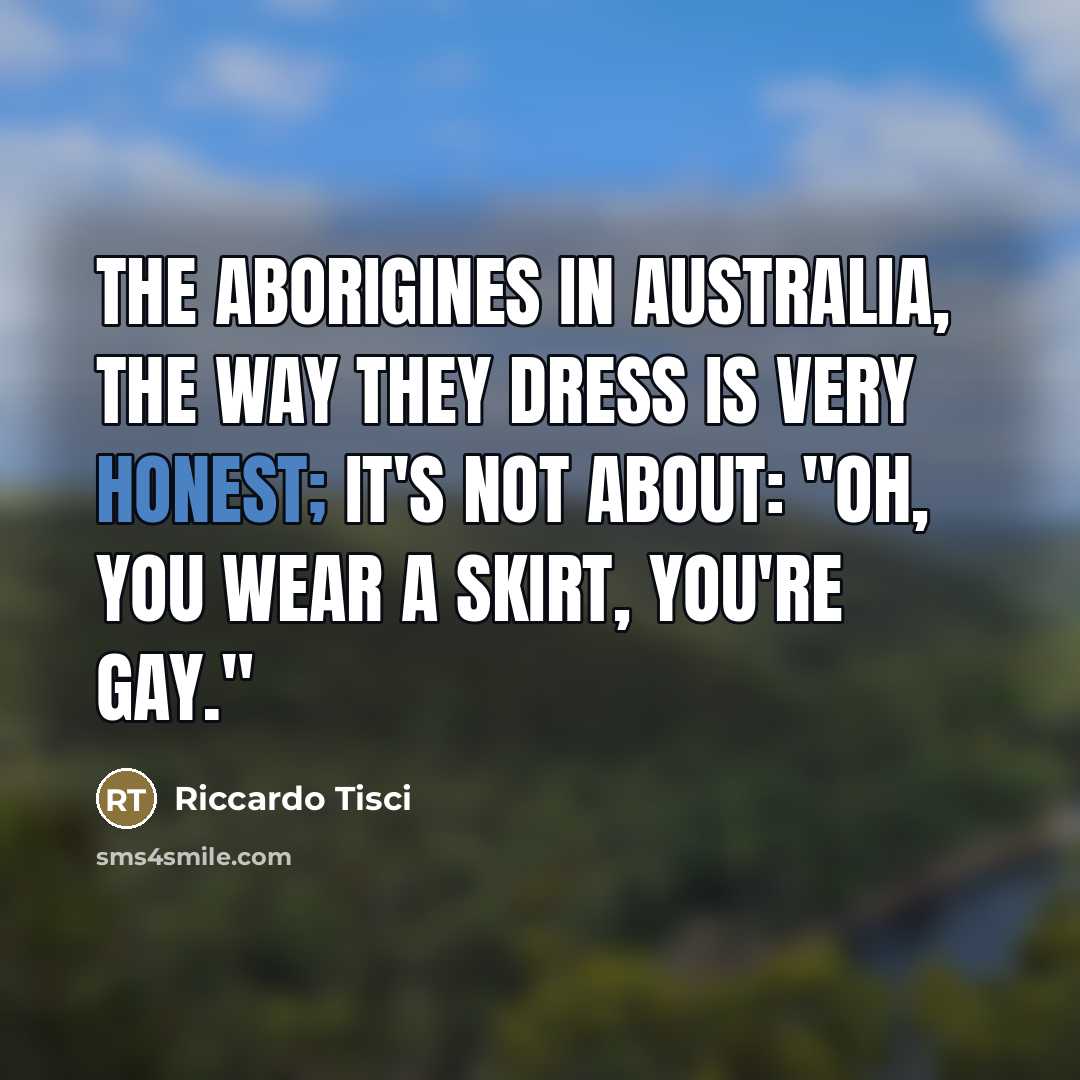 “The aborigines in Australia, the way they dress is very…” quote by Riccardo Tisci