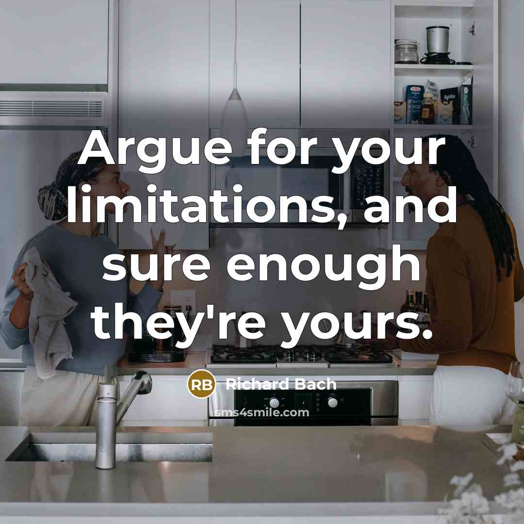 “Argue for your limitations, and sure enough they're yours.…” quote by Richard Bach