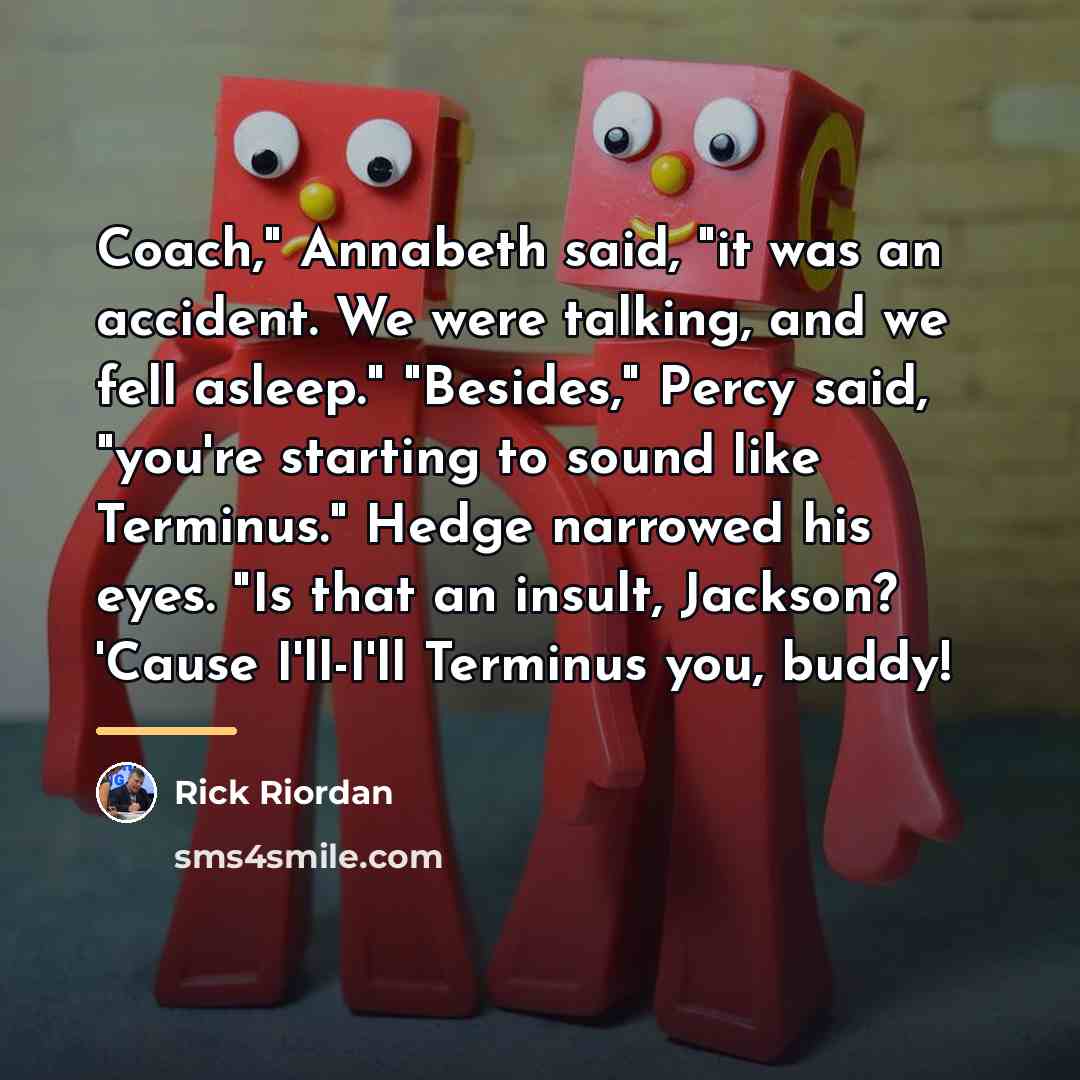 “Coach," Annabeth said, "it was an accident. We were talking,…” quote by Rick Riordan