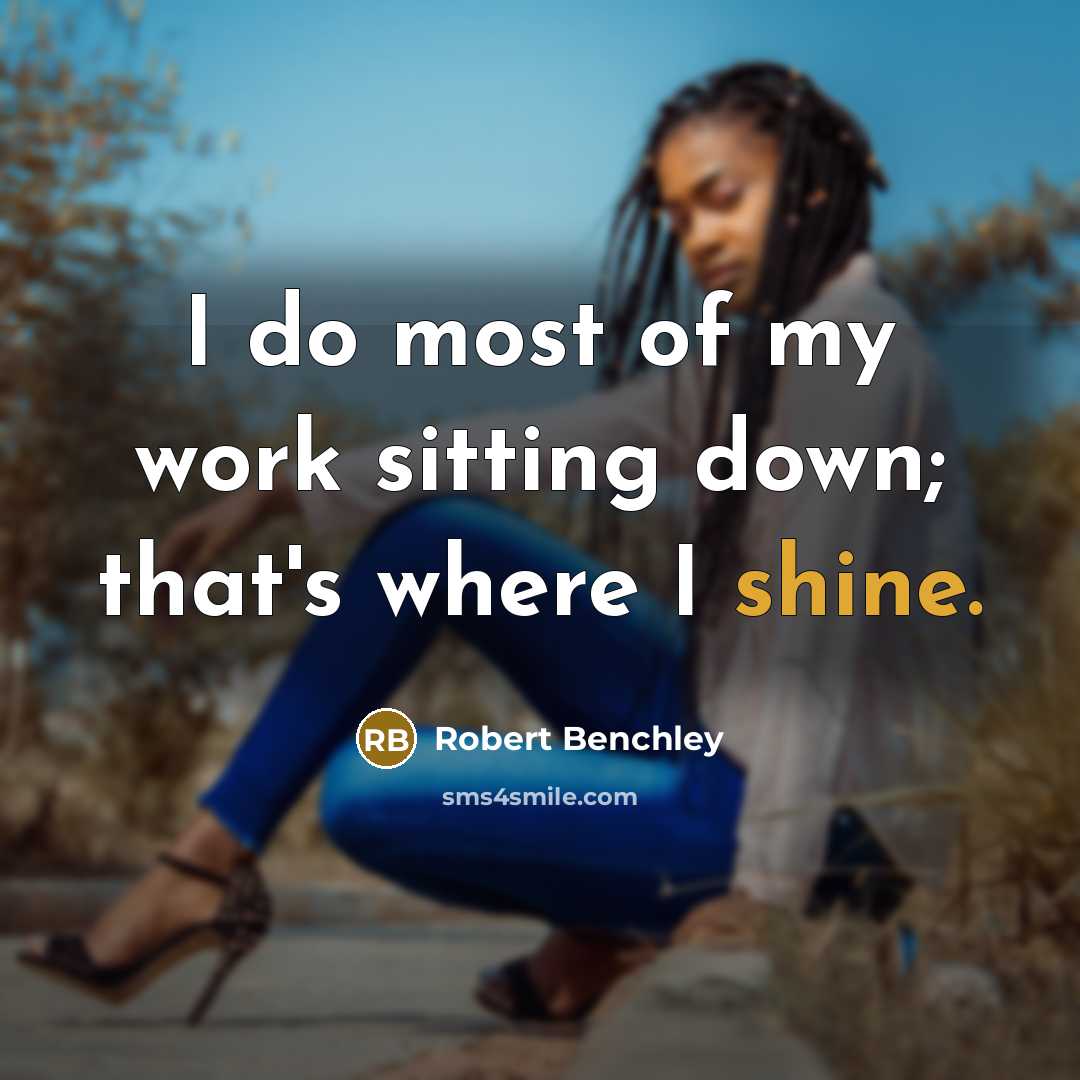 “I do most of my work sitting down; that's where…” quote by Robert Benchley