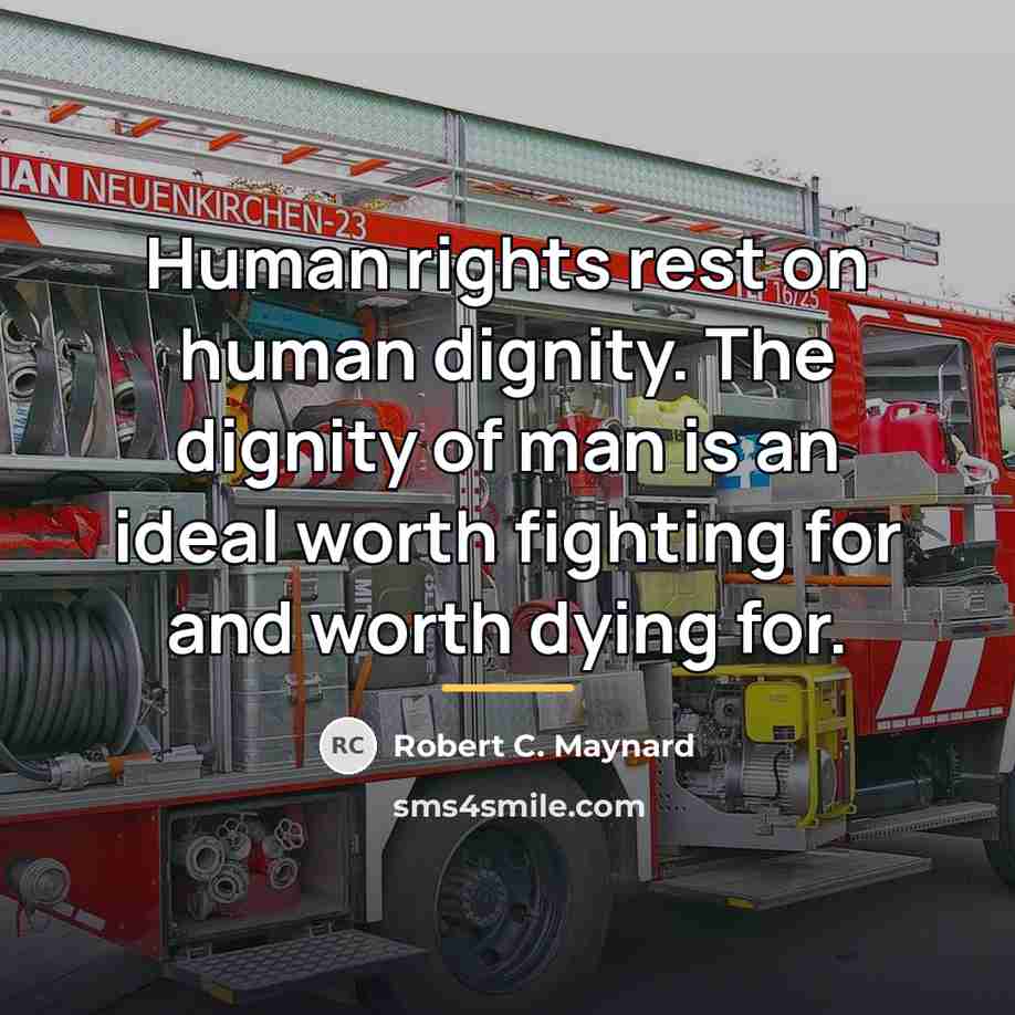 “Human rights rest on human dignity. The dignity of man…” quote by Robert C. Maynard