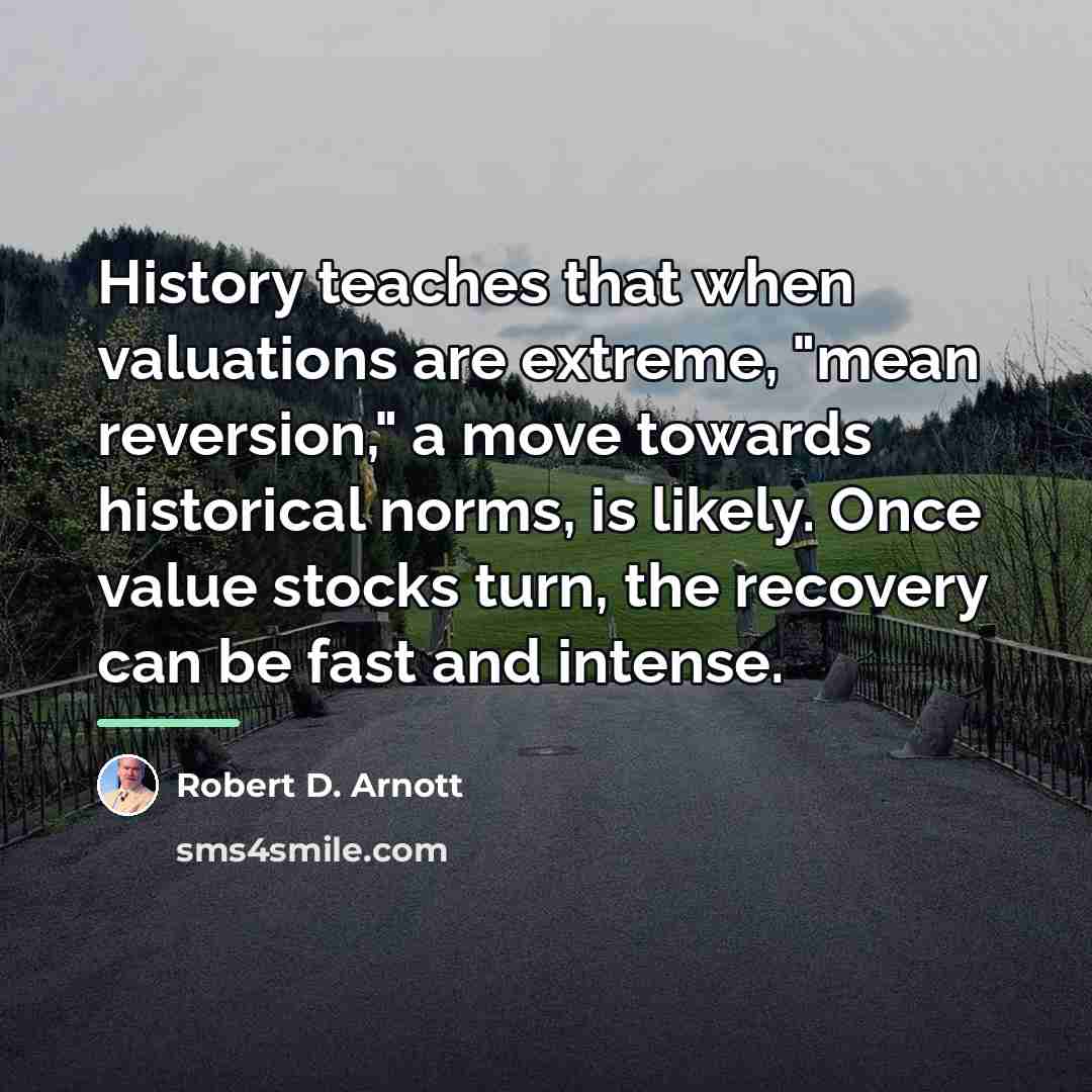 “History teaches that when valuations are extreme, "mean reversion," a…” quote by Robert D. Arnott