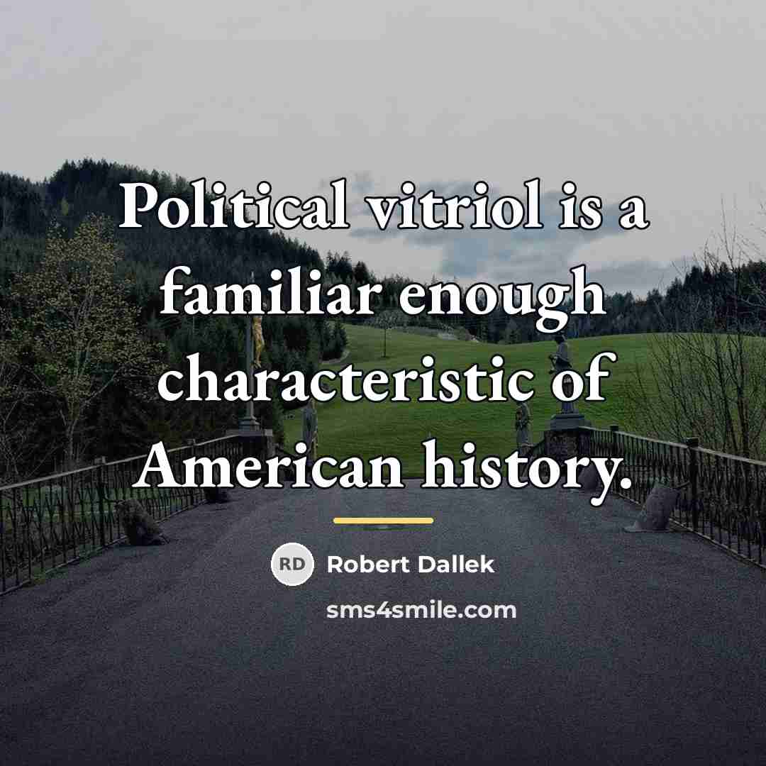 “Political vitriol is a familiar enough characteristic of American history.…” quote by Robert Dallek