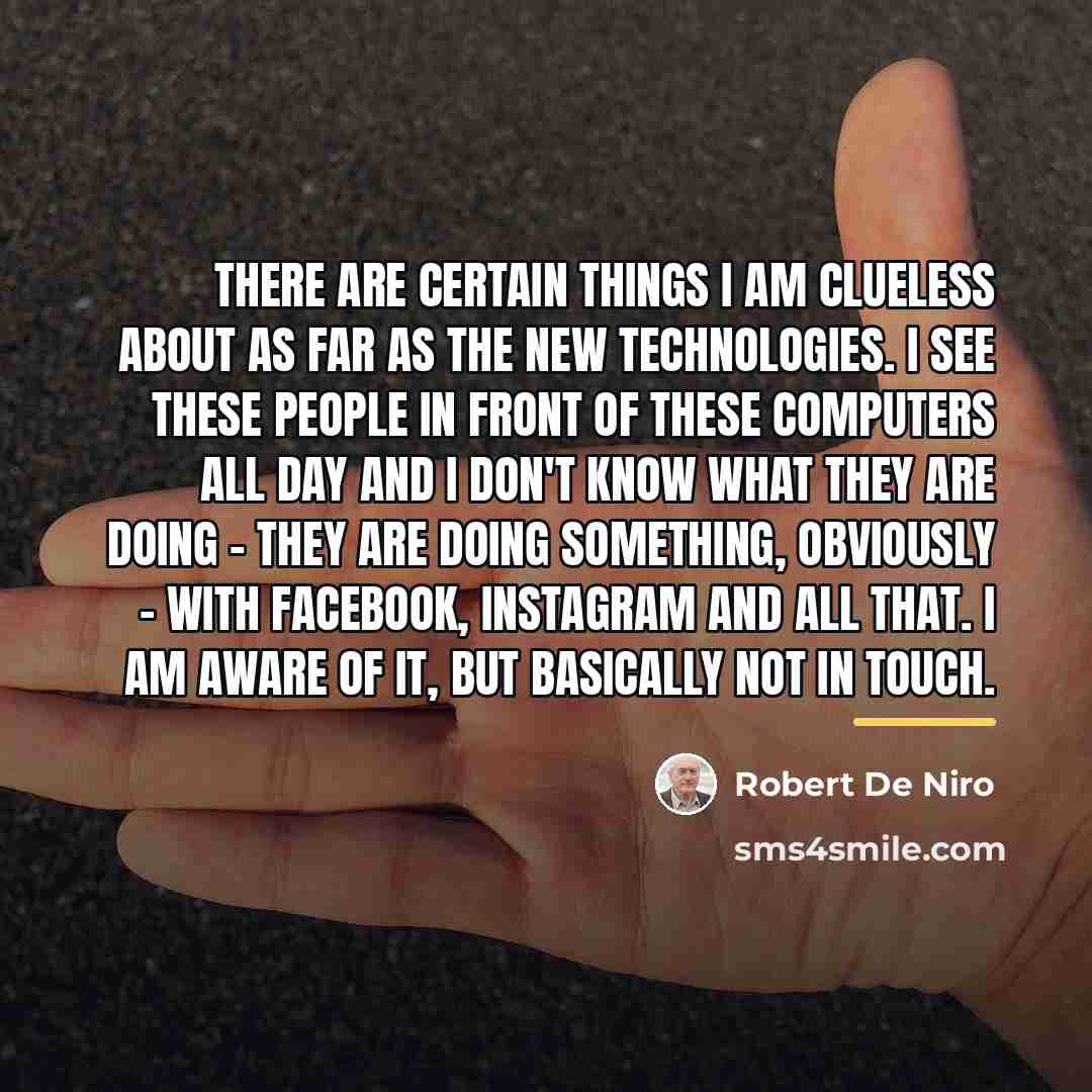 “There are certain things I am clueless about as far…” quote by Robert De Niro