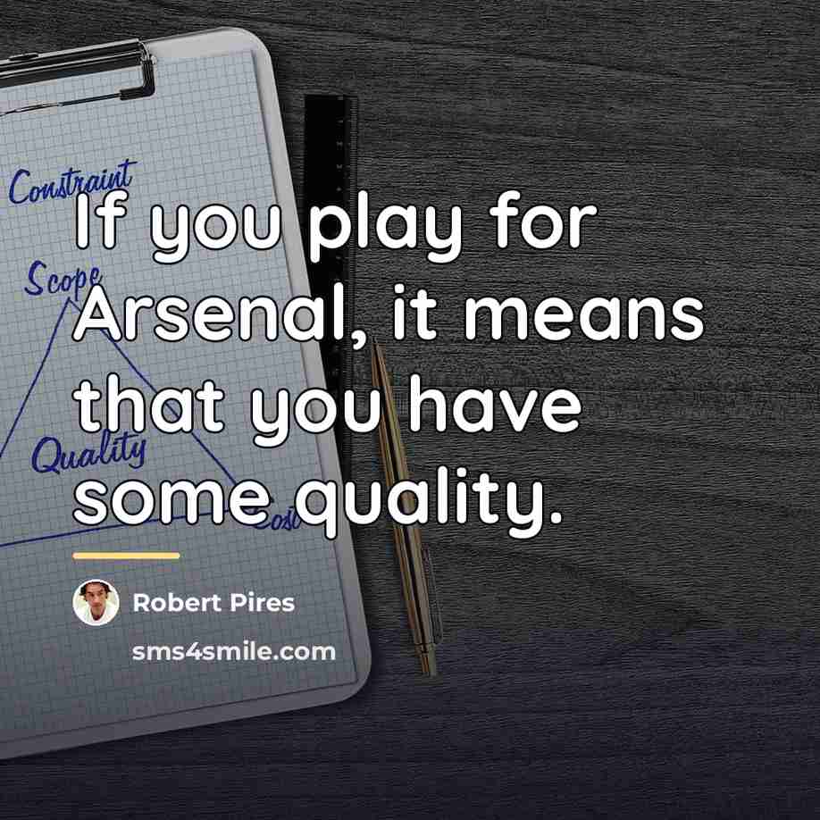 “If you play for Arsenal, it means that you have…” quote by Robert Pires
