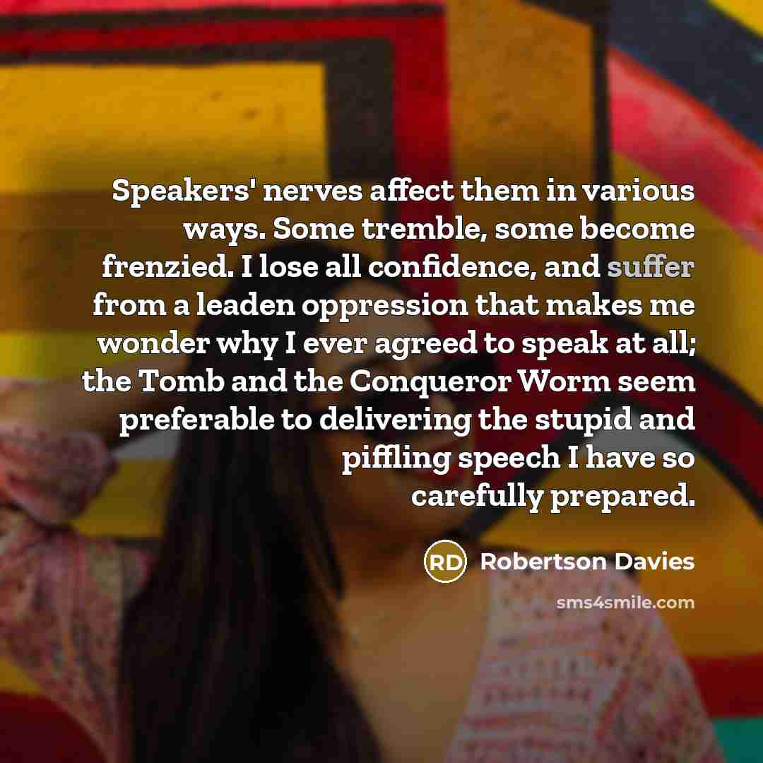 “Speakers' nerves affect them in various ways. Some tremble, some…” quote by Robertson Davies