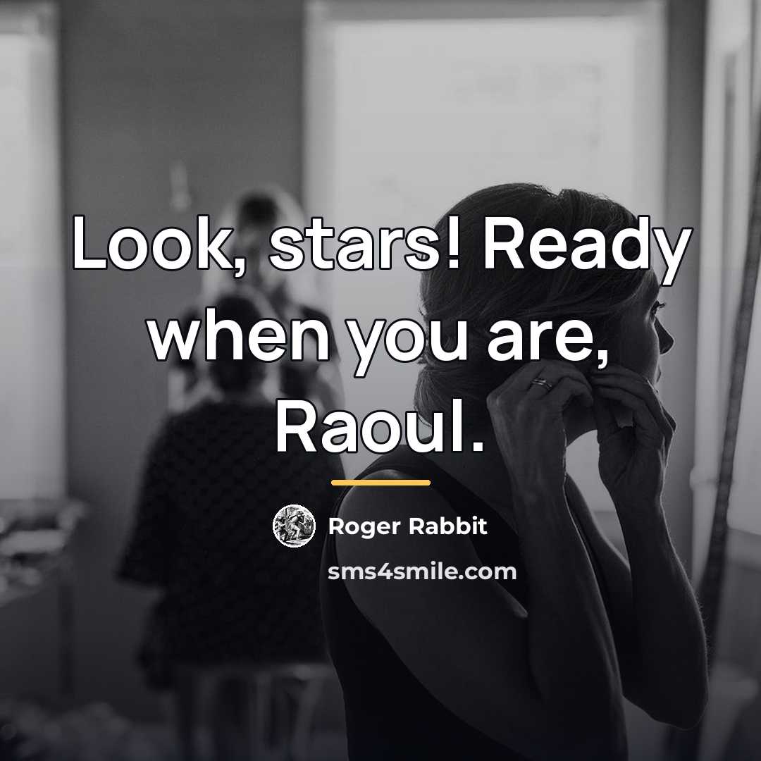 “Look, stars! Ready when you are, Raoul.…” quote by Roger Rabbit