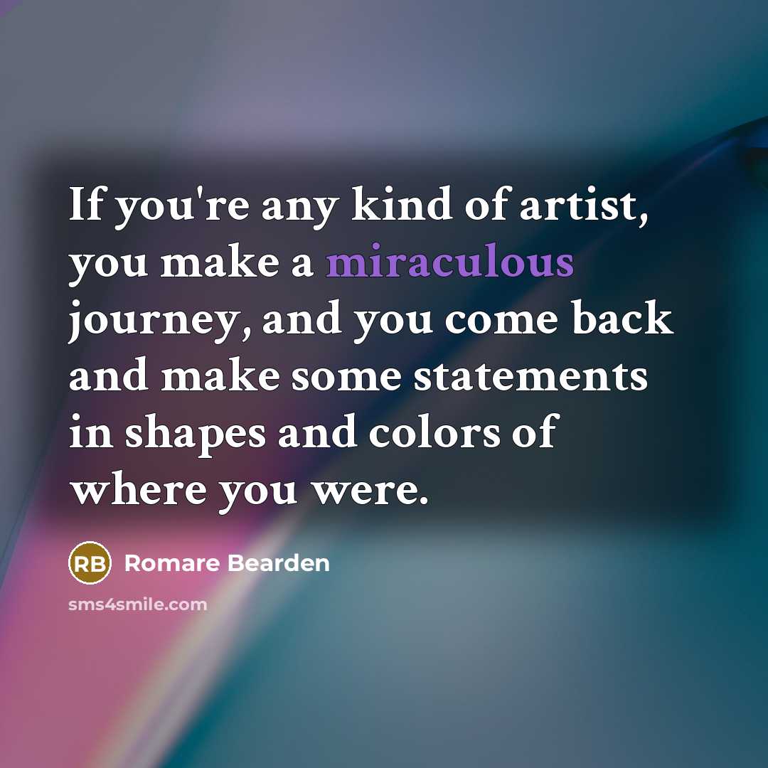 “If you're any kind of artist, you make a miraculous…” quote by Romare Bearden