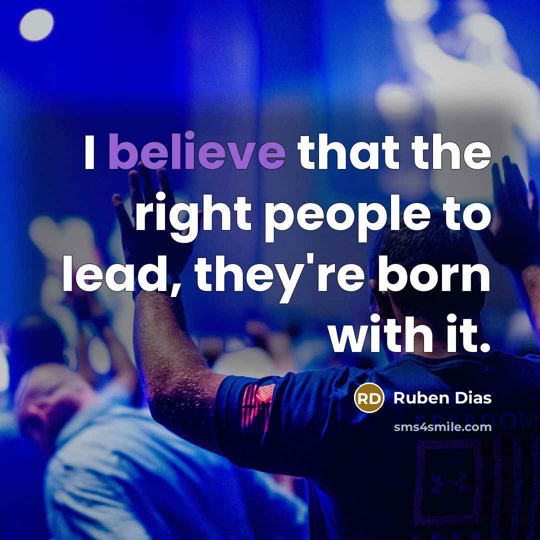 “I believe that the right people to lead, they're born…” quote by Ruben Dias