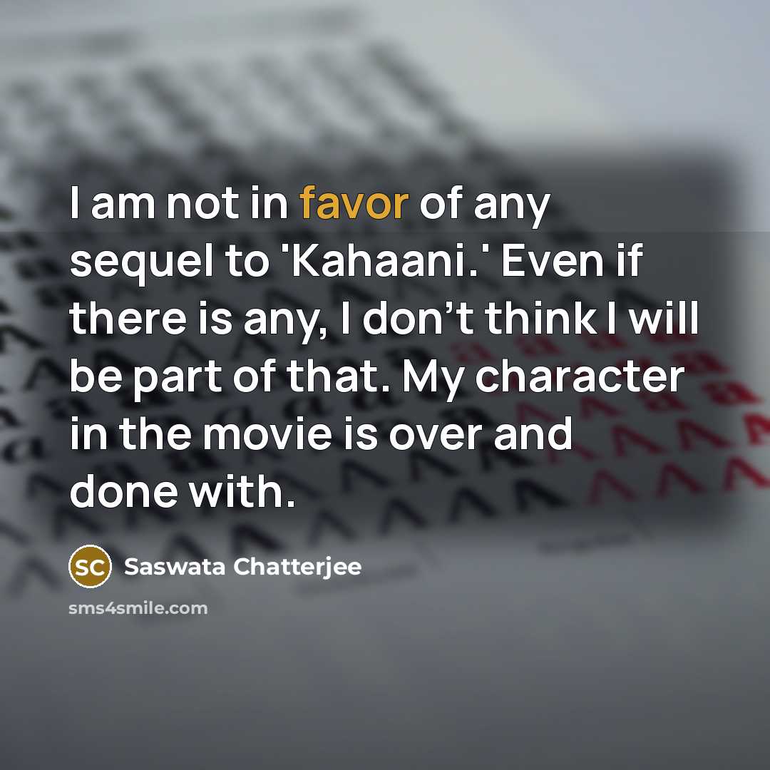 “I am not in favor of any sequel to 'Kahaani.'…” quote by Saswata Chatterjee