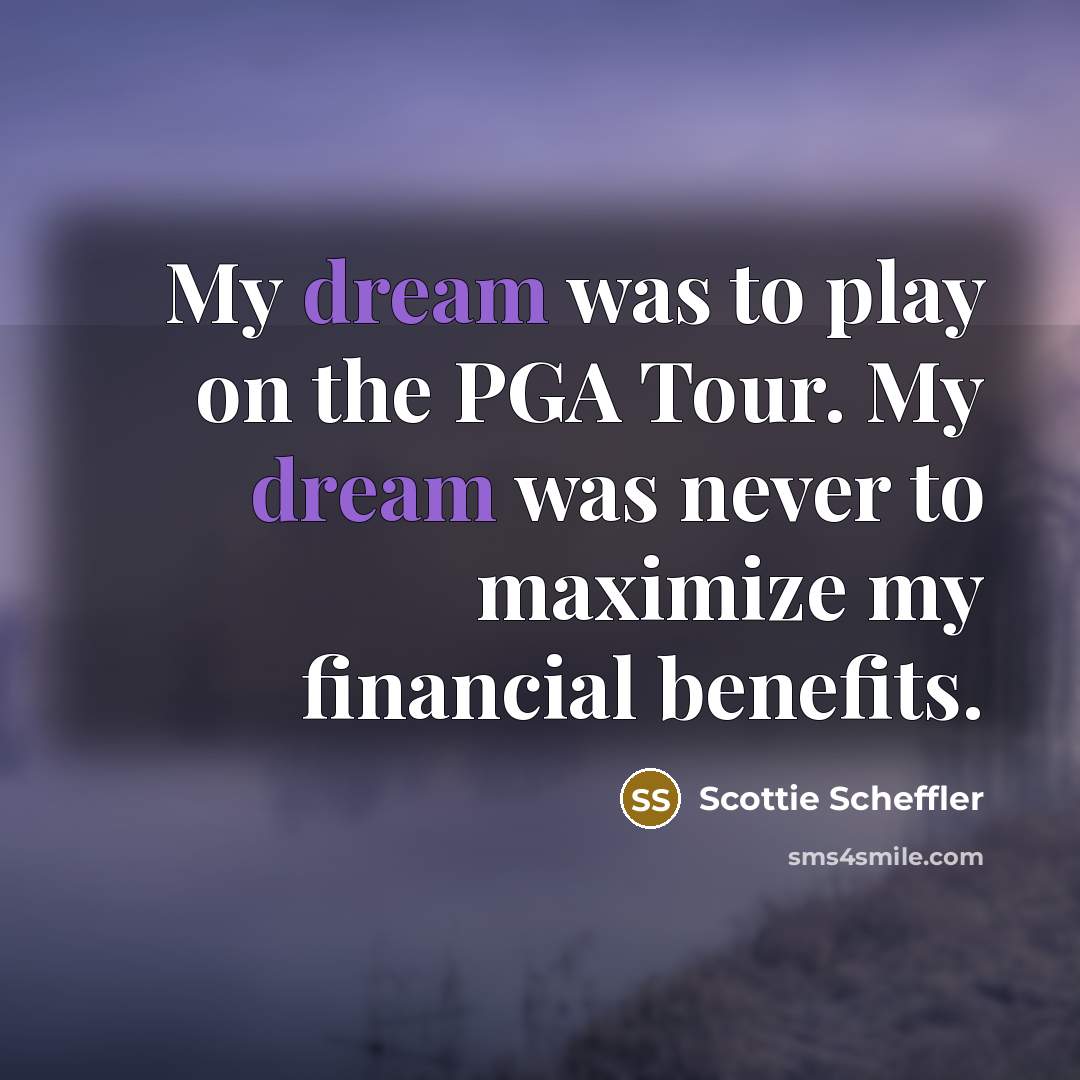“My dream was to play on the PGA Tour. My…” quote by Scottie Scheffler