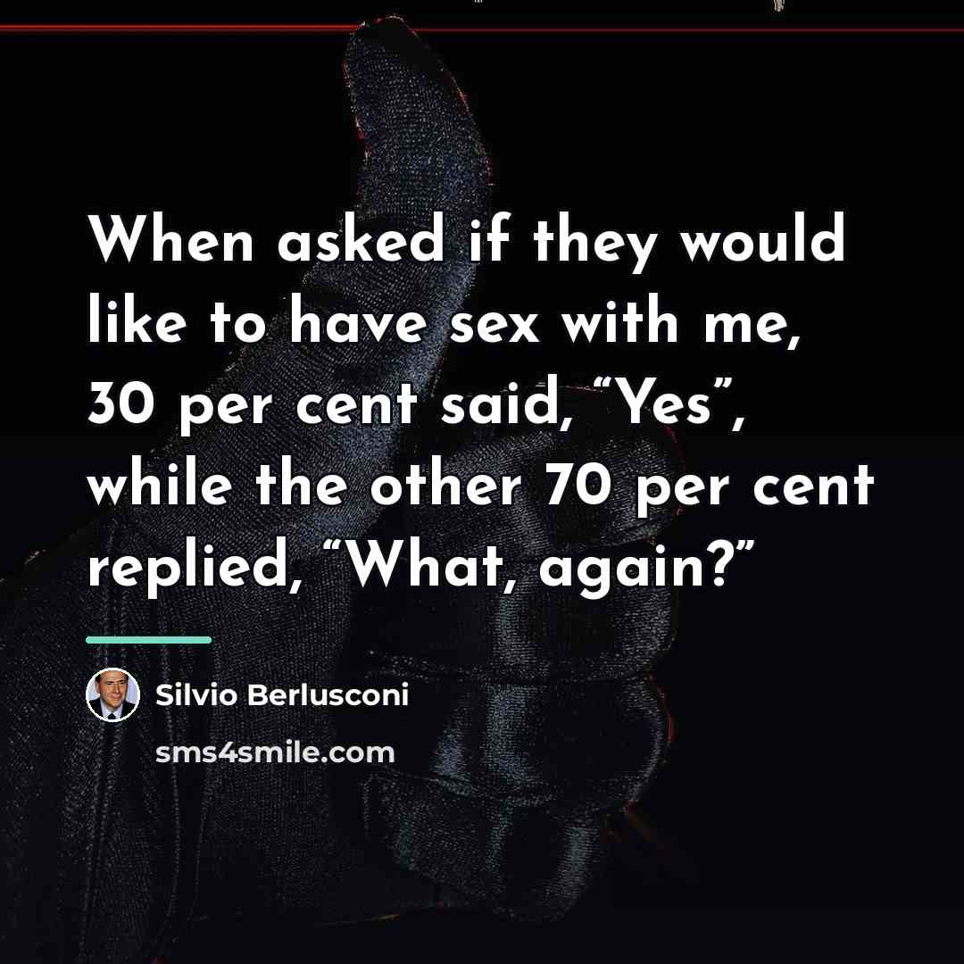 “When asked if they would like to have sex with…” quote by Silvio Berlusconi