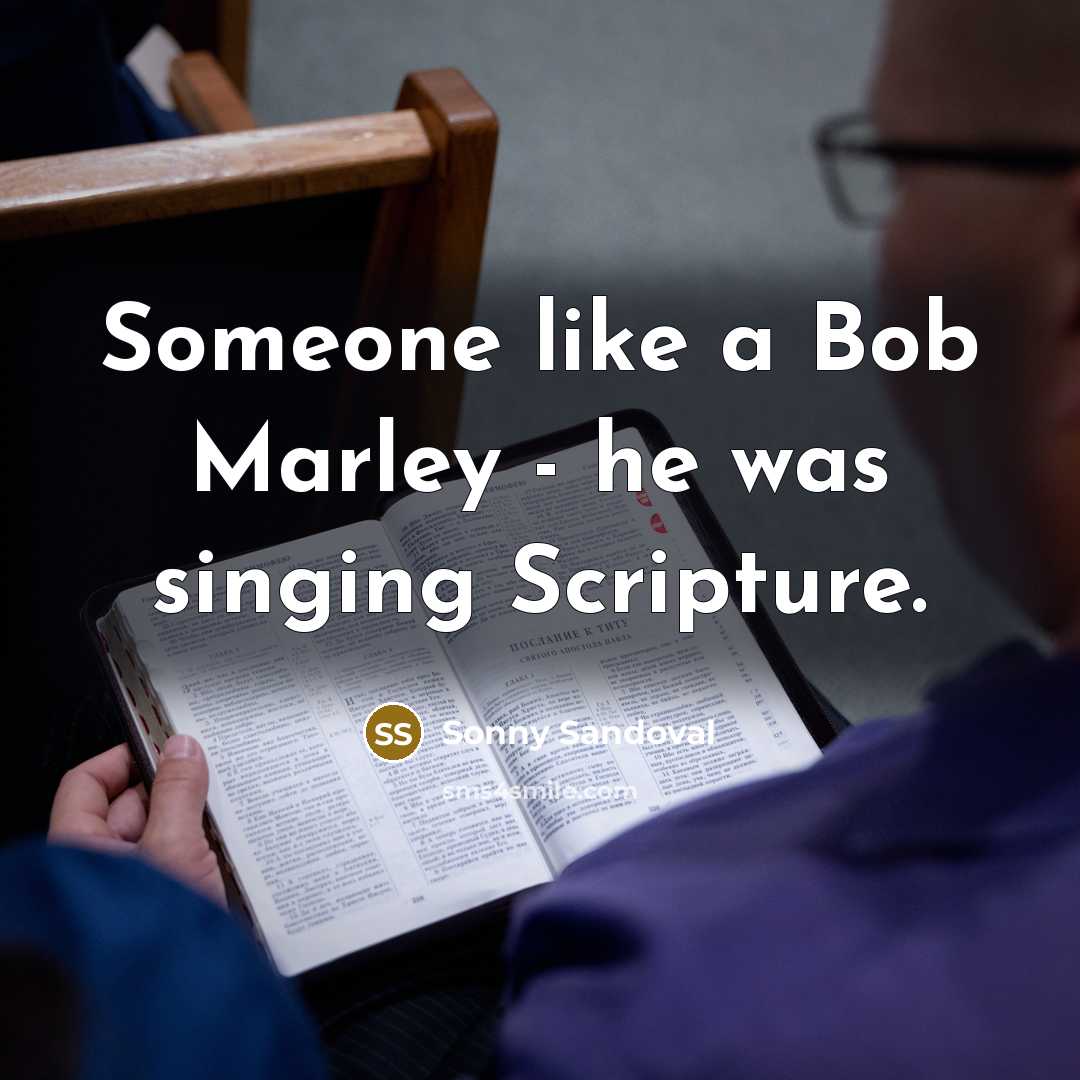 “Someone like a Bob Marley - he was singing Scripture.…” quote by Sonny Sandoval