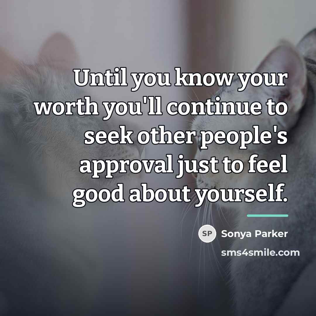 “Until you know your worth you'll continue to seek other…” quote by Sonya Parker