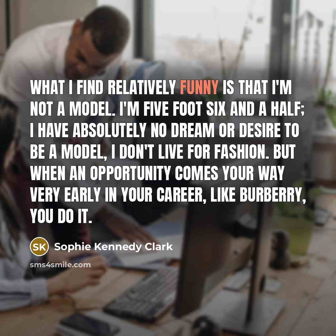 “What I find relatively funny is that I'm not a…” quote by Sophie Kennedy Clark
