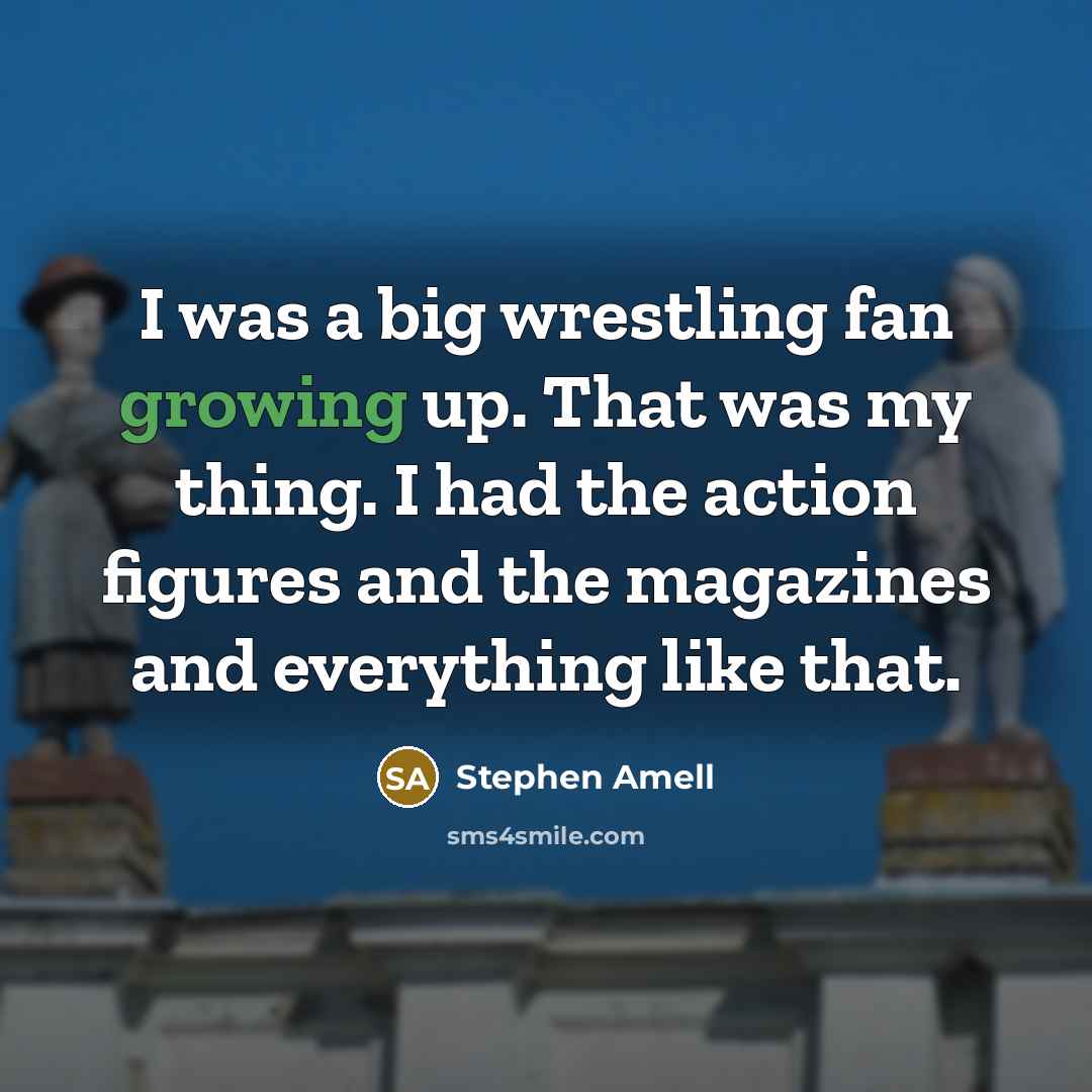 “I was a big wrestling fan growing up. That was…” quote by Stephen Amell