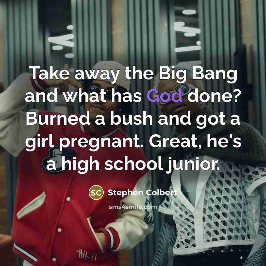 “Take away the Big Bang and what has God done?…” quote by Stephen Colbert