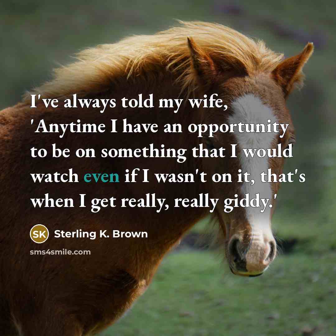 “I've always told my wife, 'Anytime I have an opportunity…” quote by Sterling K. Brown
