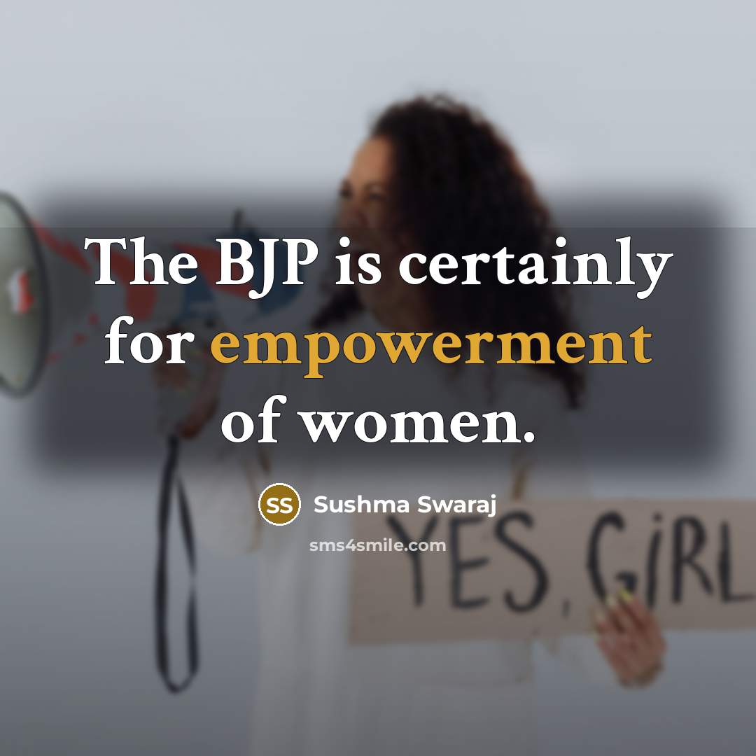 “The BJP is certainly for empowerment of women.…” quote by Sushma Swaraj