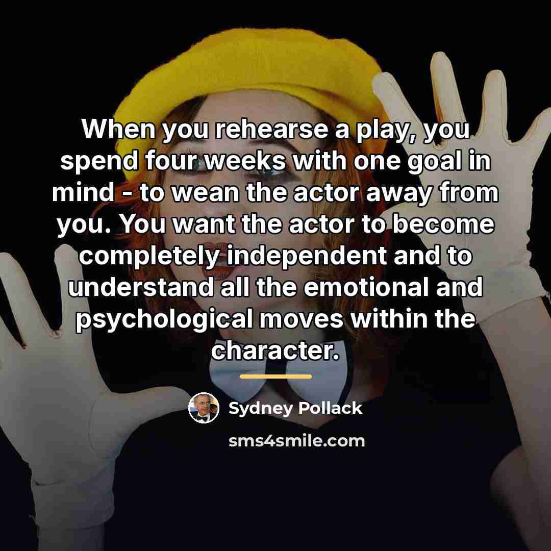 “When you rehearse a play, you spend four weeks with…” quote by Sydney Pollack
